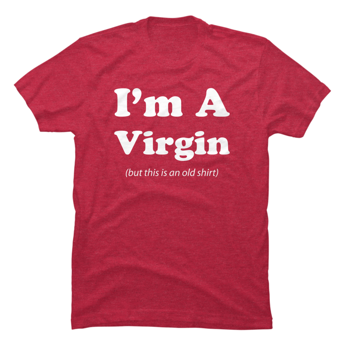 im a virgin this is an old shirt im a virgin this is an old shirt